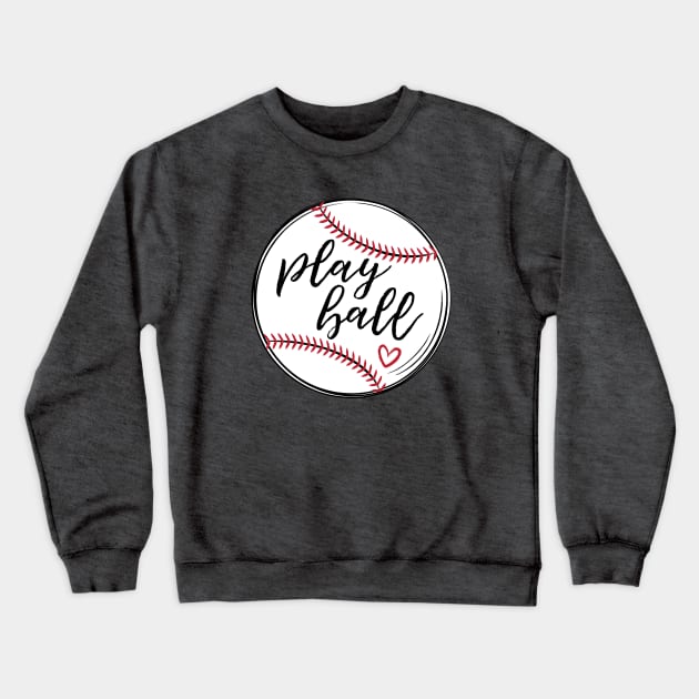 Play Ball, Baseball © Graphic Love Shop Crewneck Sweatshirt by GraphicLoveShop